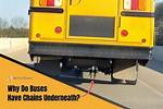 Why Do School Buses Have Dragging Chains?