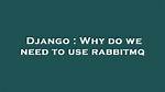Why Do We Need Rabbitmq