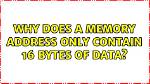 Why Does a Memory Address Only Contain 16 Bytes of Data?