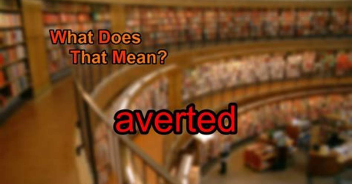 Why Does Averted Mean?
