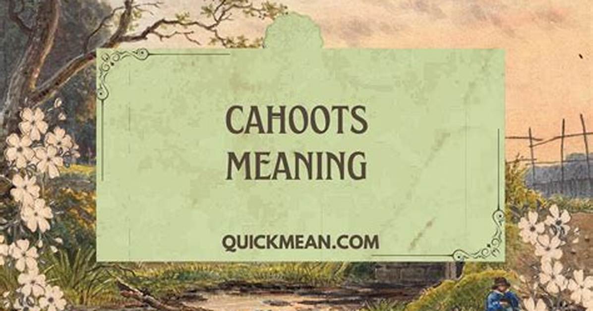Why Does Cahoots Mean?