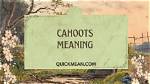 Why Does Cahoots Mean?