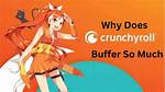 Why Does Crunchyroll Buffer So Much?