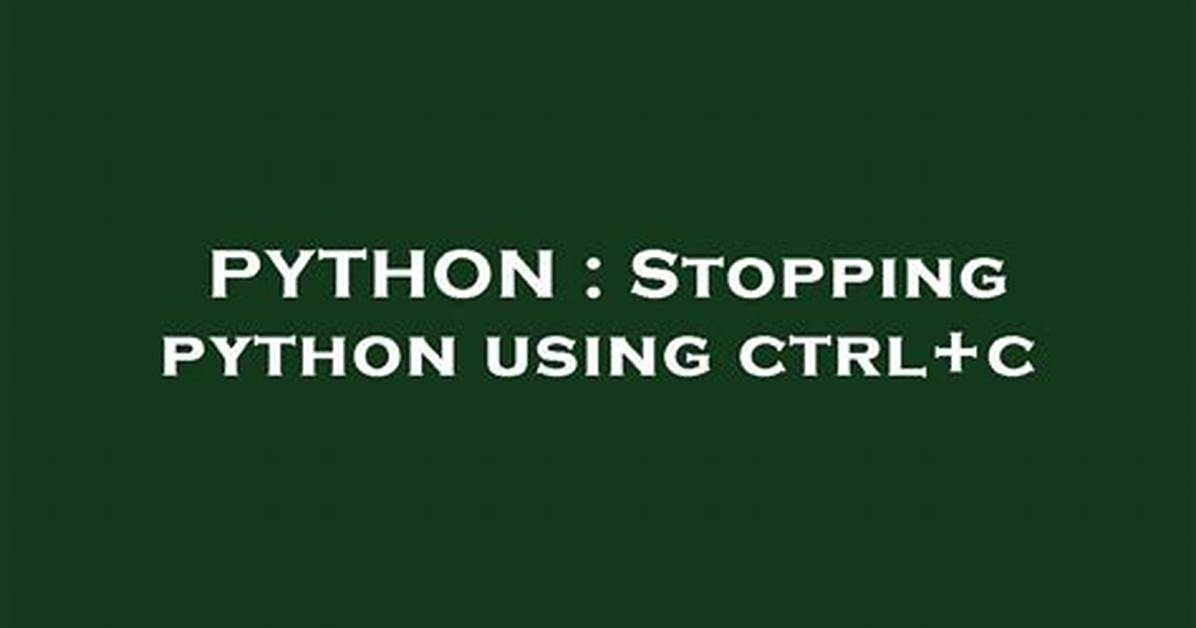 Why Does Ctrl + C Not Kill Python Running in Terminal?