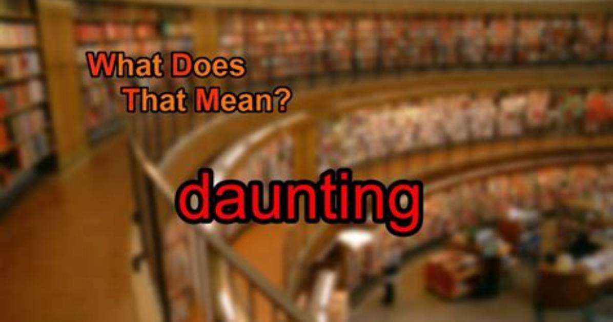 Why Does Daunting Mean?