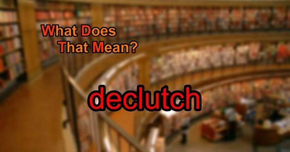 Why Does Declutch Mean?