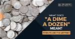 Why Does Dime a Dozen Mean?