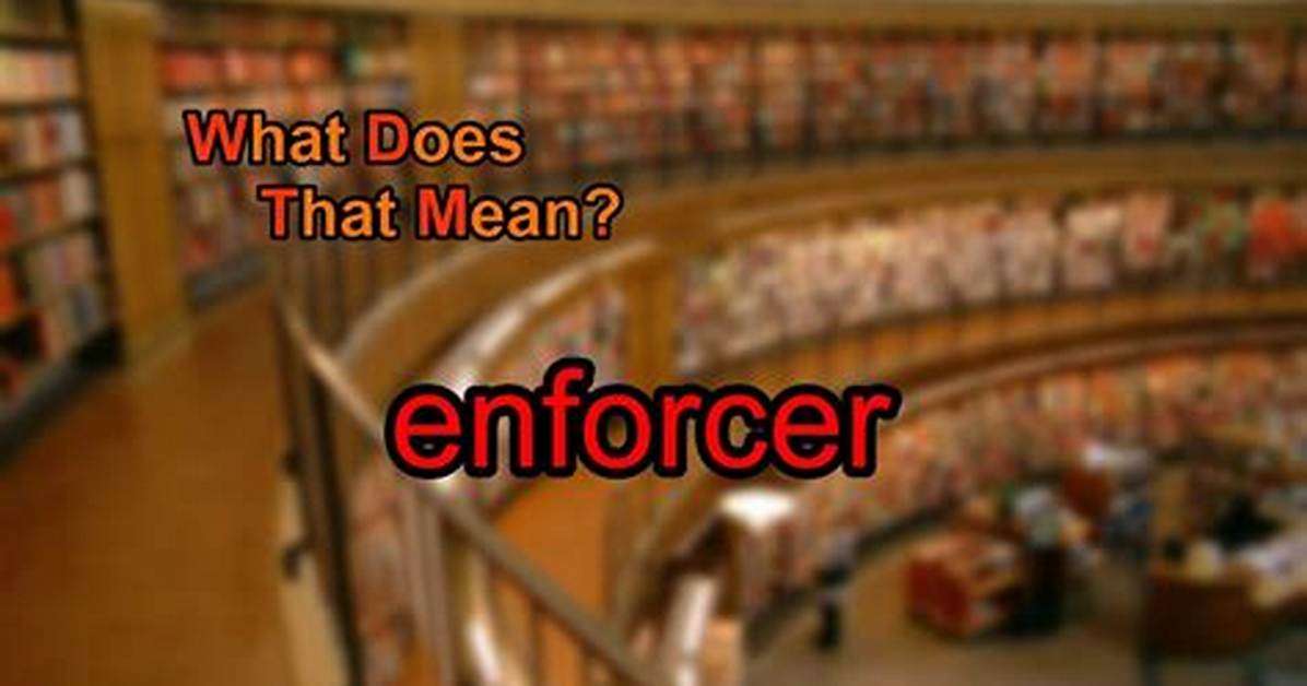 Why Does Enforcer Mean?