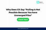 Why Does Git Say "Pull Is Not Possible Because You Have Unmerged Files"?