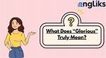 Why Does Glorious Mean?