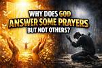 Why Does God Answer Prayers?
