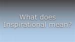 Why Does Inspirational Mean?