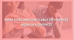 Why Does Irreconcilable Mean?