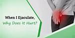 Why Does It Hurt When I Ejaculate Sometimes?