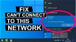 Why Does It Say Cannot Connect to This Network Windows 10?