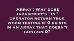 Why Does Javascript's "In" Operator Return True When Testing If 0 Exists in an Array That Doesn't Contain 0?