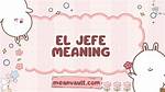 Why Does Jefe Mean?