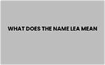 Why Does Lea Mean?