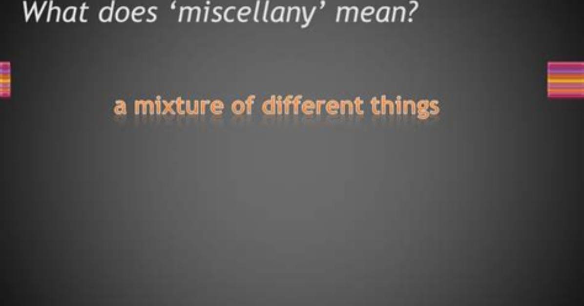 Why Does Miscellany Mean?