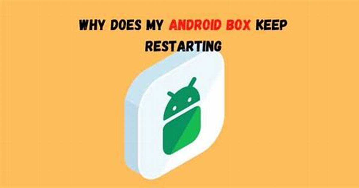 Why Does My Android Box Keep Rebooting?