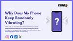 Why Does My Android Phone Keep Vibrating?