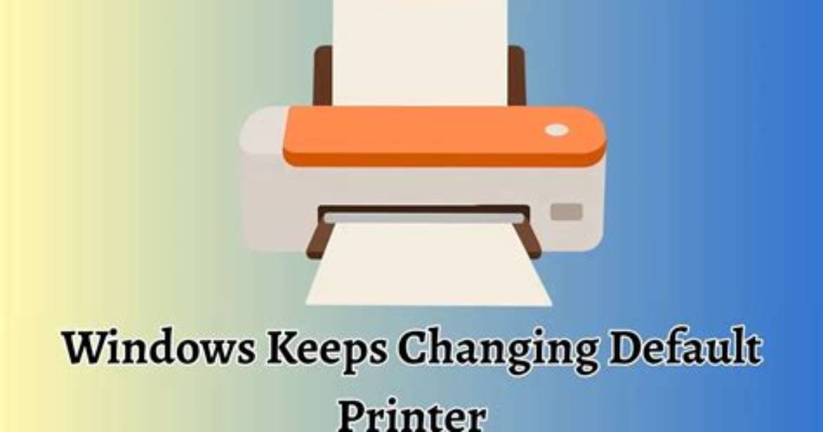 Why Does My Default Printer Keep Changing Windows 10?