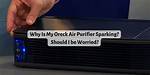 Why Does My Oreck Air Purifier Spark?