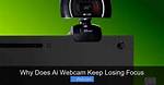 Why Does My Webcam Keep Refocusing?