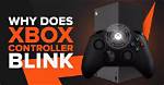 Why Does My Xbox Controller Just Keep Blinking?