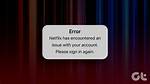 Why Does Netflix Keep Encountering an Error?