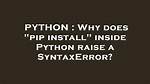 Why Does "Pip Install" Inside Python Raise a Syntaxerror?
