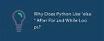 Why Does Python Use 'Else' After for and While Loops?
