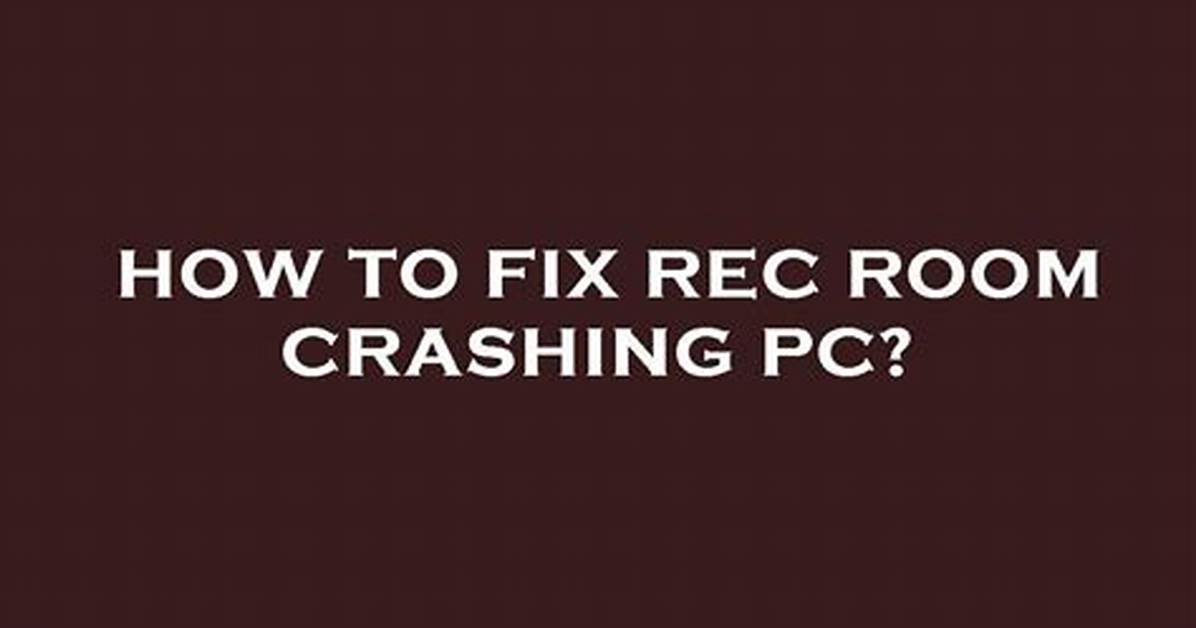 Why Does Rec Room Keep Crashing?