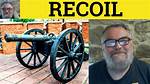 Why Does Recoiled Mean?
