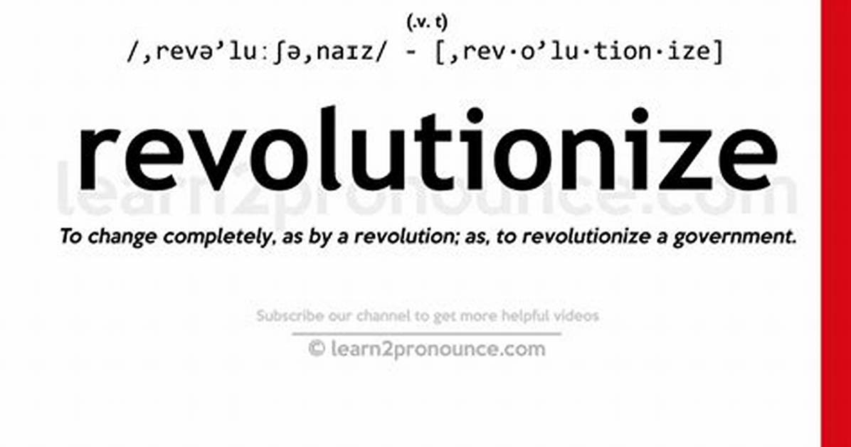 Why Does Revolutionized Mean?