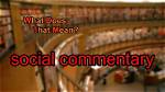 Why Does Social Commentary Mean?
