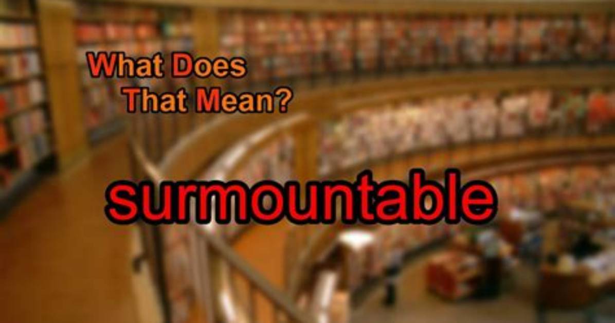Why Does Surmountable Mean?