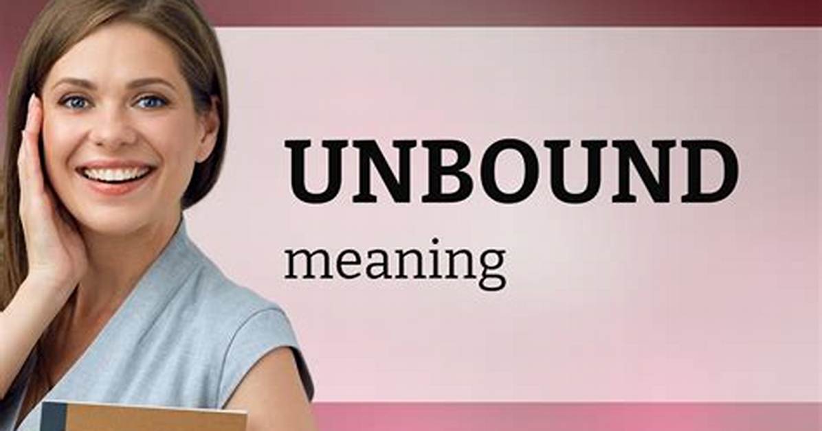 Why Does Unbound Mean?