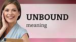 Why Does Unbound Mean?