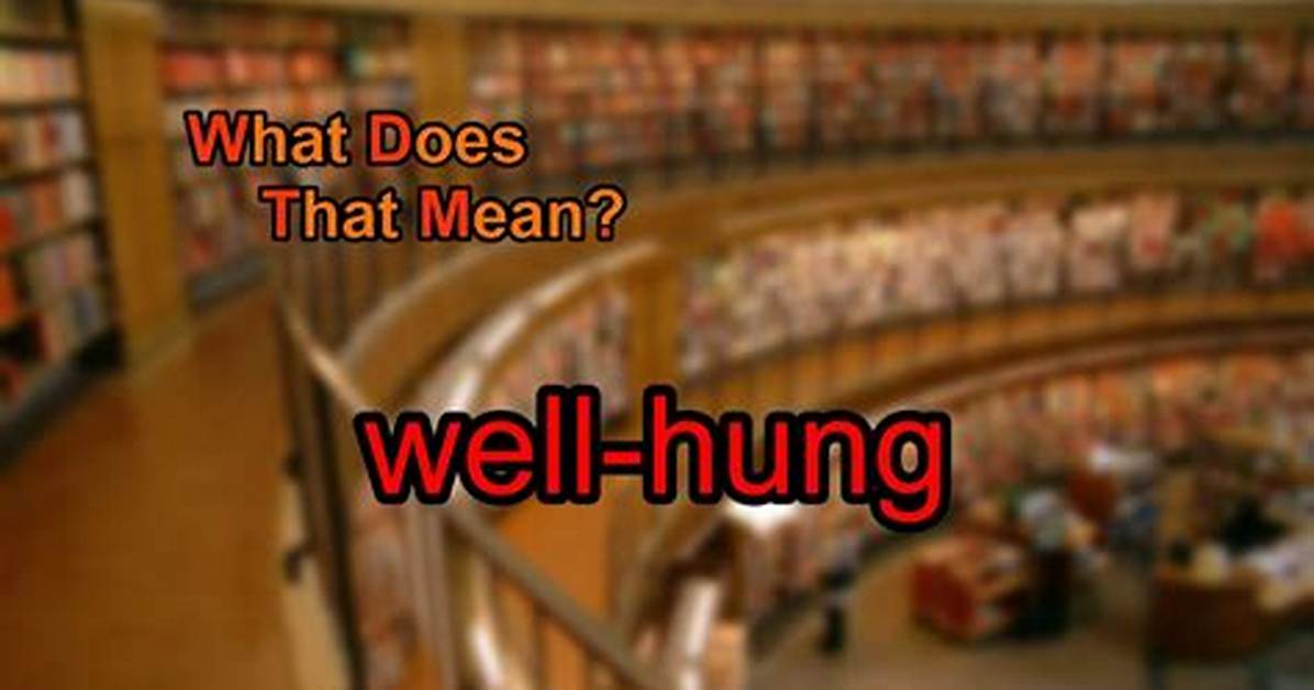 Why Does Well Hung Mean?