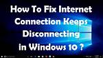 Why Does Windows 10 Keep Losing Internet Connection?