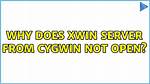 Why Does Xwin Server from Cygwin Not Open?