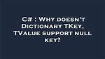 Why Doesn't Dictionary Support Null Key? [Duplicate]