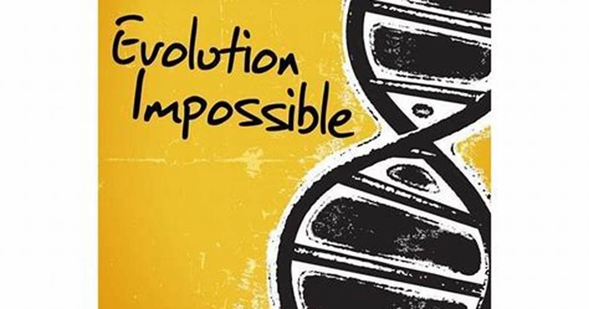 Why Evolution Is Impossible?