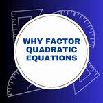 Why Factor Quadratic Equations?