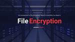 Why File Encryption Software?