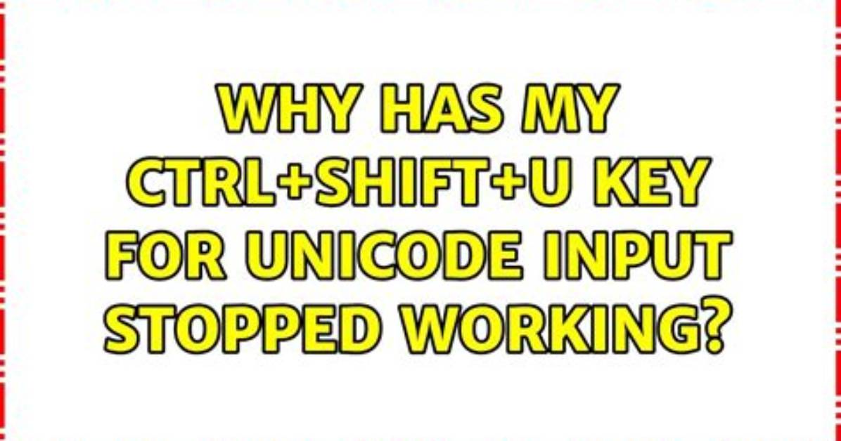 Why Has My Ctrl+Shift+U Key for Unicode Input Stopped Working?