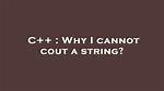 Why I Cannot Cout a String?