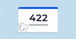 Why Is 422 Unprocessable Entity?