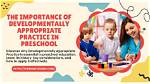 Why Is Developmentally Appropriate Practice Important?